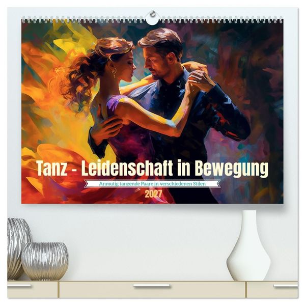 Tanz Leidenschaft in Bewegung (hochwertiger Premium Wandkalender 2027 DIN A2 quer) Kunstdruck in Hochglanz