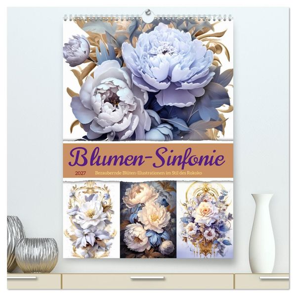 Blumen-Sinfonie (hochwertiger Premium Wandkalender 2027 DIN A2 hoch) Kunstdruck in Hochglanz