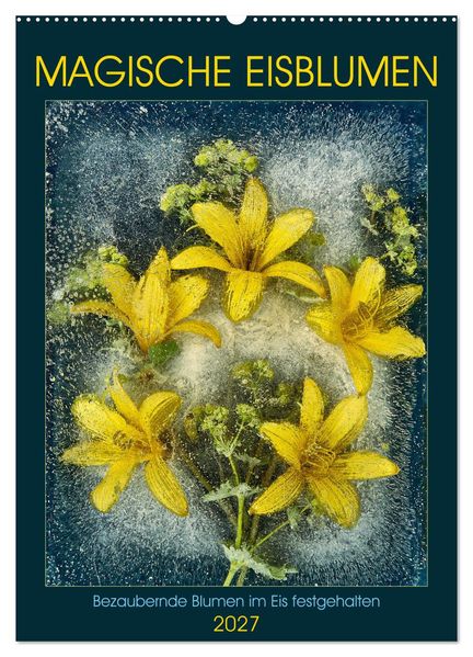 Magische Eisblumen (Wandkalender 2027 DIN A2 hoch) CALVENDO Monatskalender