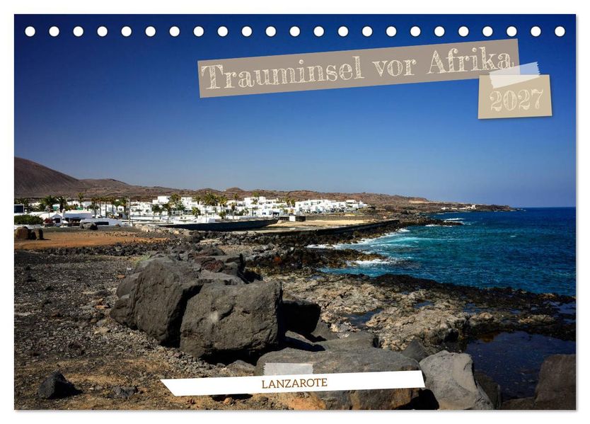 Lanzarote - Trauminsel vor Afrika (Tischkalender 2027 DIN A5 quer) CALVENDO Monatskalender