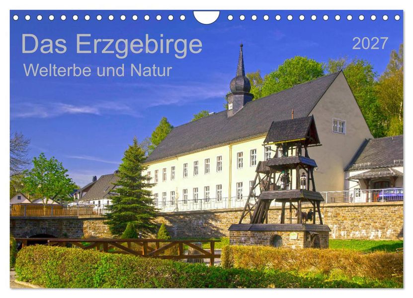 Das Erzgebirge Welterbe und Natur (Wandkalender 2027 DIN A4 quer) CALVENDO Monatskalender