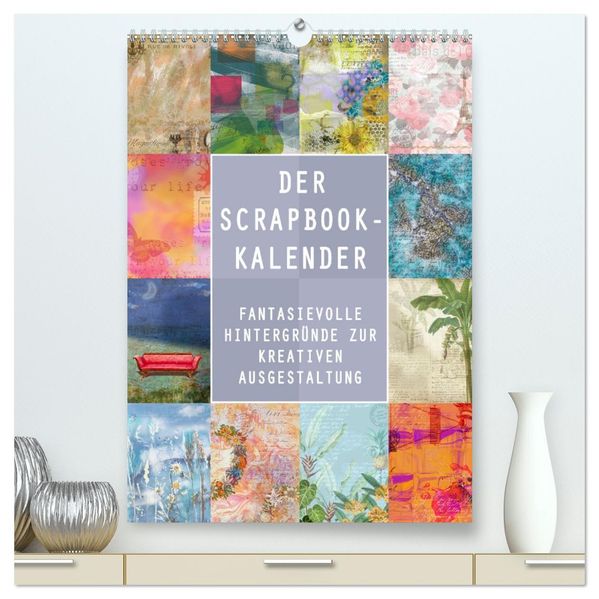 Der Scrapbook-Kalender:Fantasievolle Hintergründe zur kreativen Ausgestaltung (hochwertiger Premium Wandkalender 2027 DIN A2 hoch) Kunstdruck in Hochglanz