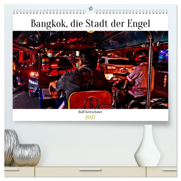 Bangkok Stadt der Engel von Ralf Kretschmer (hochwertiger Premium Wandkalender 2027 DIN A2 quer) Kunstdruck in Hochglanz