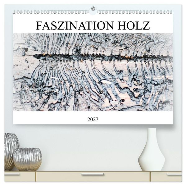 Faszination Holz (hochwertiger Premium Wandkalender 2027 DIN A2 quer) Kunstdruck in Hochglanz