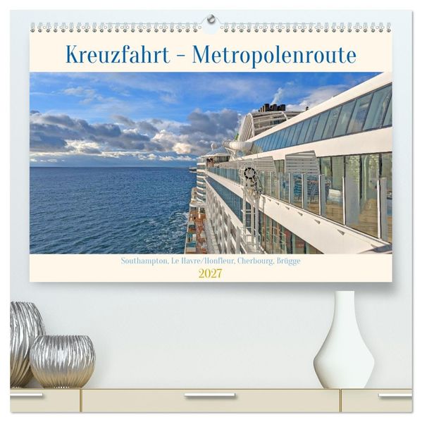 Kreuzfahrt - Metropolentour (hochwertiger Premium Wandkalender 2027 DIN A2 quer) Kunstdruck in Hochglanz