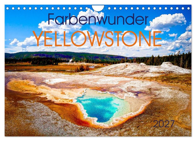 Farbenwunder Yellowstone (Wandkalender 2027 DIN A4 quer) CALVENDO Monatskalender