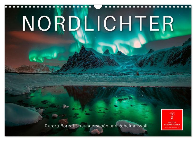 Nordlichter - Aurora Borealis wunderschön und geheimnisvolll (Wandkalender 2027 DIN A3 quer) CALVENDO Monatskalender