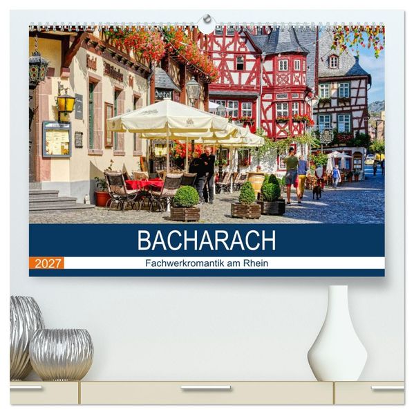 Bacharach - Fachwerkromantik am Rhein (hochwertiger Premium Wandkalender 2027 DIN A2 quer) Kunstdruck in Hochglanz