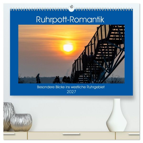 Ruhrpott-Romantik (hochwertiger Premium Wandkalender 2027 DIN A2 quer) Kunstdruck in Hochglanz