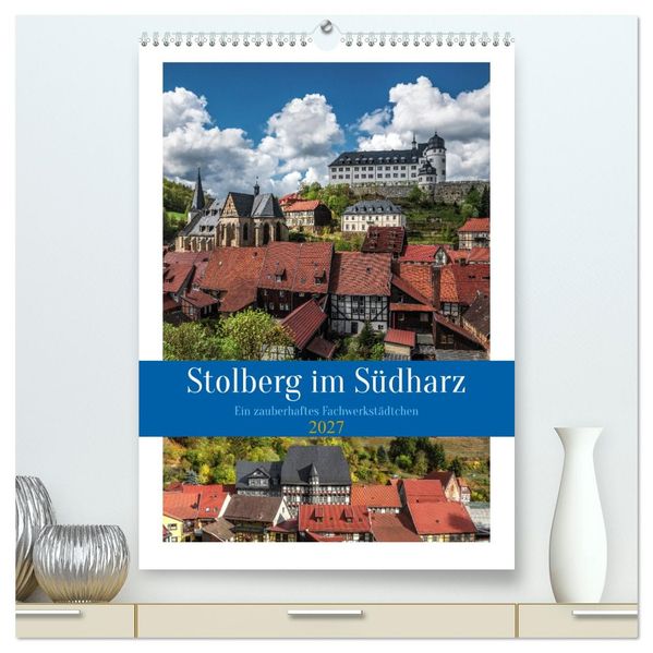Stolberg im Südharz (hochwertiger Premium Wandkalender 2027 DIN A2 hoch) Kunstdruck in Hochglanz