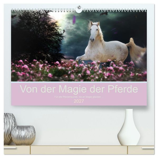 Von der Magie der Pferde (hochwertiger Premium Wandkalender 2027 DIN A2 quer) Kunstdruck in Hochglanz