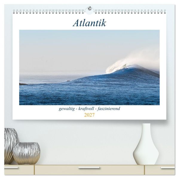 Atlantik - gewaltig kraftvoll faszinierend (hochwertiger Premium Wandkalender 2027 DIN A2 quer) Kunstdruck in Hochglanz