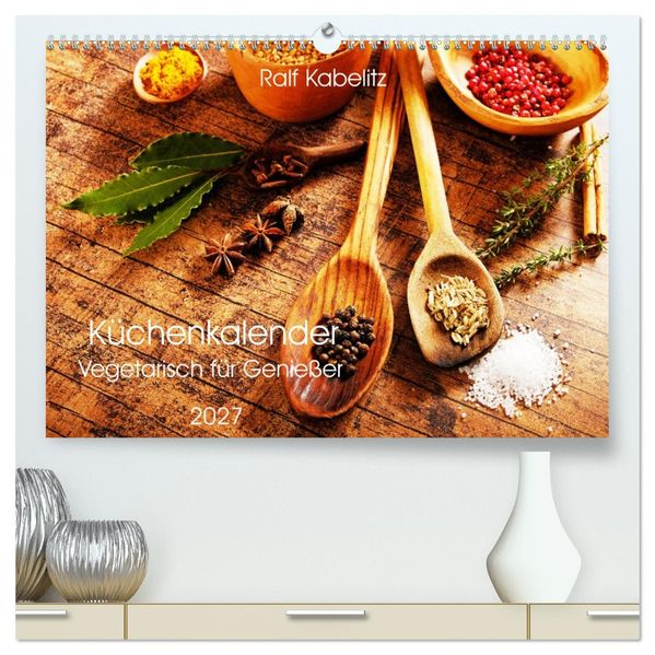 Küchenkalender Vegetarisch für Genießer 2027 (hochwertiger Premium Wandkalender 2027 DIN A2 quer) Kunstdruck in Hochglanz