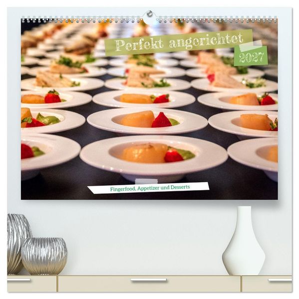 Perfekt angerichtet - Fingerfood Appetizer und Desserts (hochwertiger Premium Wandkalender 2027 DIN A2 quer) Kunstdruck in Hochglanz