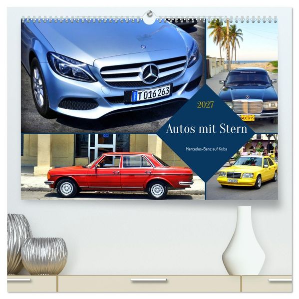 Autos mit Stern - Mercedes-Benz auf Kuba (hochwertiger Premium Wandkalender 2027 DIN A2 quer) Kunstdruck in Hochglanz