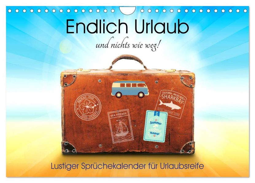 Endlich Urlaub und nichts wie weg! Lustiger Sprüchekalender für Urlaubsreife (Wandkalender 2027 DIN A4 quer) CALVENDO Monatskalender
