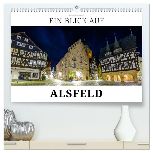 Ein Blick auf Alsfeld (hochwertiger Premium Wandkalender 2027 DIN A2 quer) Kunstdruck in Hochglanz