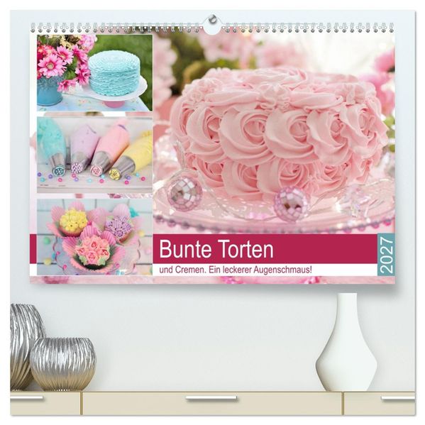 Bunte Torten und Cremen. Ein leckerer Augenschmaus (hochwertiger Premium Wandkalender 2027 DIN A2 quer) Kunstdruck in Hochglanz