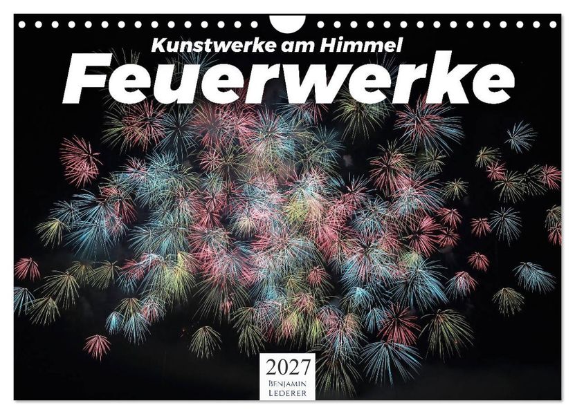 Feuerwerke - Kunstwerke am Himmel (Wandkalender 2027 DIN A4 quer) CALVENDO Monatskalender