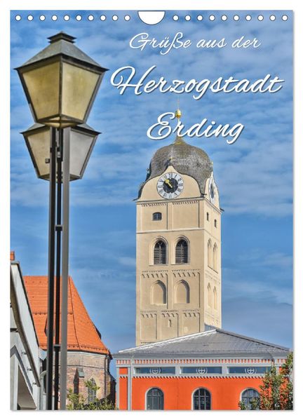 Grüße aus der Herzogstadt Erding (Wandkalender 2027 DIN A4 hoch) CALVENDO Monatskalender
