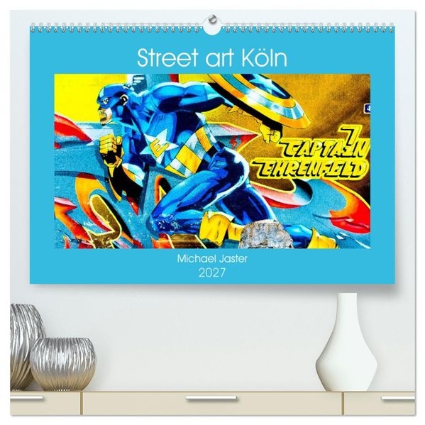 Street art Köln Michael Jaster (hochwertiger Premium Wandkalender 2027 DIN A2 quer) Kunstdruck in Hochglanz