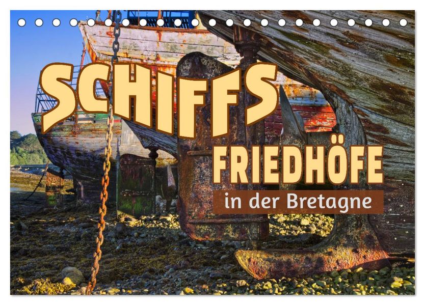 Schiffsfriedhöfe in der Bretagne (Tischkalender 2027 DIN A5 quer) CALVENDO Monatskalender