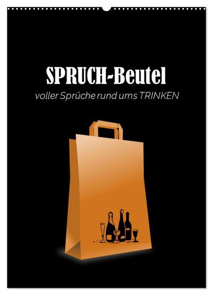 SPRUCH-Beutel voller Sprüche rund ums TRINKEN (Wandkalender 2027 DIN A2 hoch) CALVENDO Monatskalender
