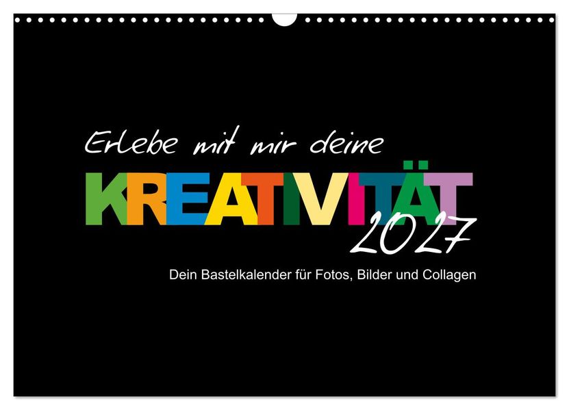 Erlebe mit mir deine Kreativität (Wandkalender 2027 DIN A3 quer) CALVENDO Monatskalender