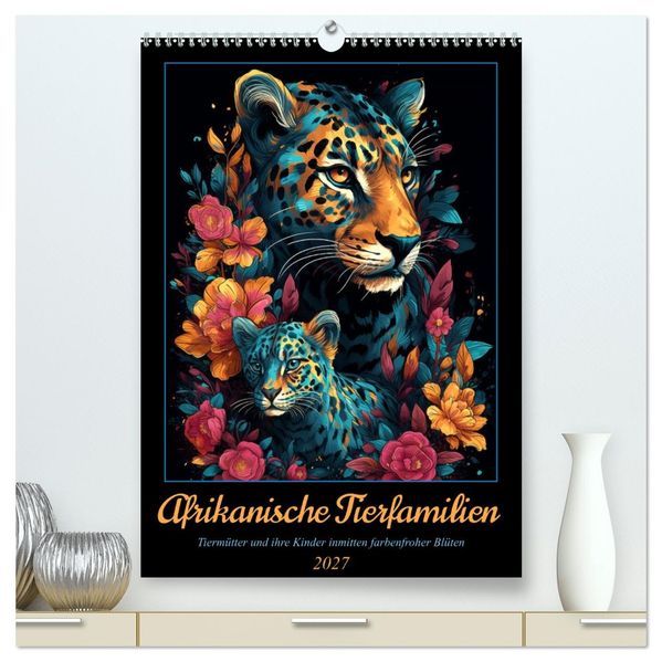 Afrikanische Tierfamilien (hochwertiger Premium Wandkalender 2027 DIN A2 hoch) Kunstdruck in Hochglanz