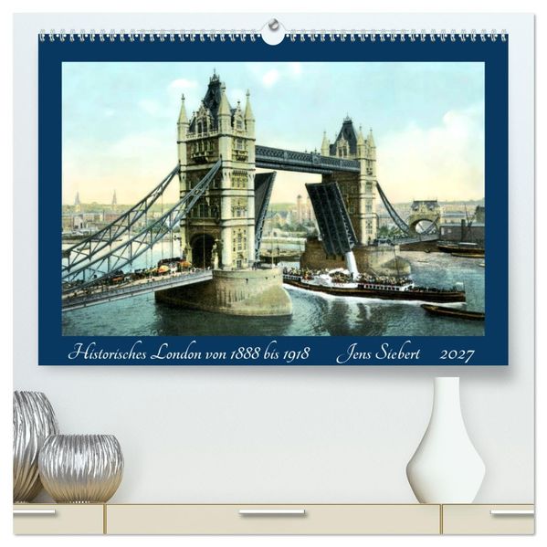 Historisches London von 1888 bis 1918 (hochwertiger Premium Wandkalender 2027 DIN A2 quer) Kunstdruck in Hochglanz