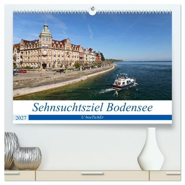 Sehnsuchtsziel Bodensee (hochwertiger Premium Wandkalender 2027 DIN A2 quer) Kunstdruck in Hochglanz