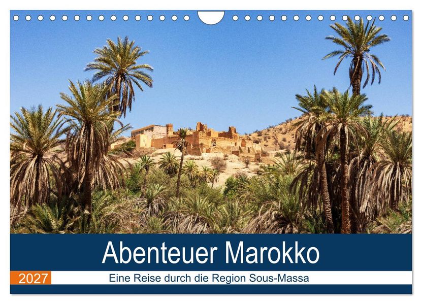 Abenteuer Marokko - eine Reise durch die Region Sous-Massa (Wandkalender 2027 DIN A4 quer) CALVENDO Monatskalender