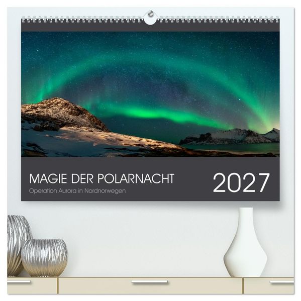 Magie der Polarnacht (hochwertiger Premium Wandkalender 2027 DIN A2 quer) Kunstdruck in Hochglanz