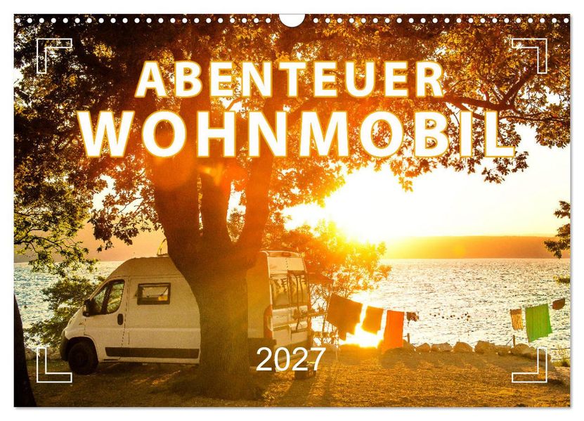 Abenteuer Wohnmobil - Camping Vanlife Roadtrips (Wandkalender 2027 DIN A3 quer) CALVENDO Monatskalender