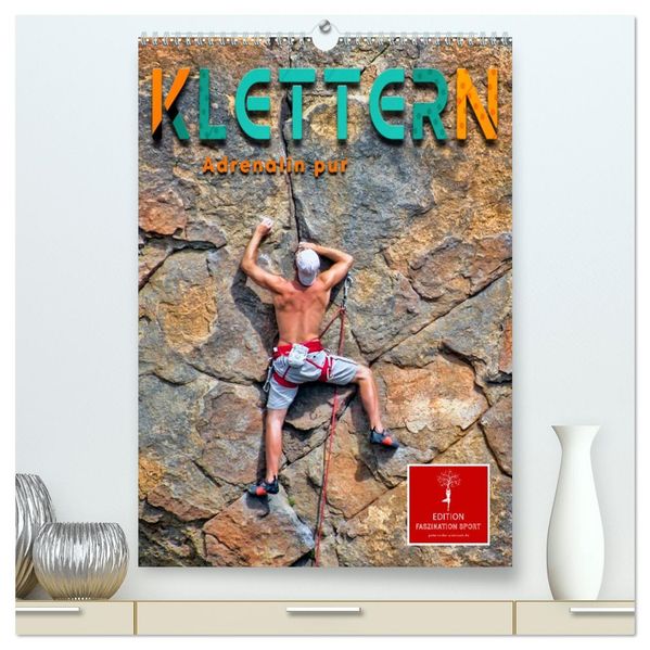 Klettern - Adrenalin pur (hochwertiger Premium Wandkalender 2027 DIN A2 hoch) Kunstdruck in Hochglanz