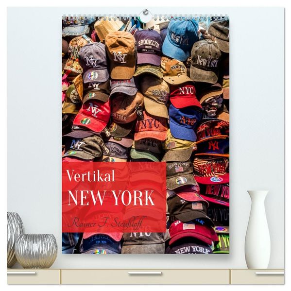 Vertikal New York (hochwertiger Premium Wandkalender 2027 DIN A2 hoch) Kunstdruck in Hochglanz