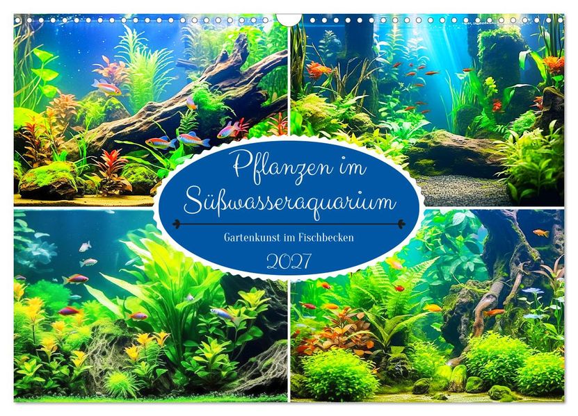 Pflanzen im Süßwasseraquarium. Gartenkunst im Fischbecken (Wandkalender 2027 DIN A3 quer) CALVENDO Monatskalender