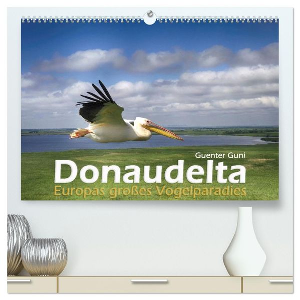 Donaudelta - Europas großes Vogelparadies (hochwertiger Premium Wandkalender 2027 DIN A2 quer) Kunstdruck in Hochglanz