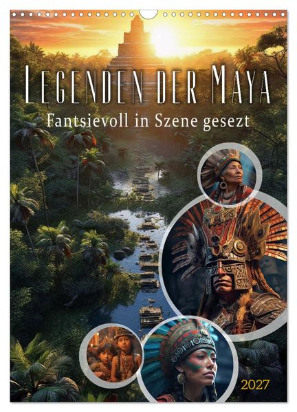 Legenden der Maya (Wandkalender 2027 DIN A3 hoch) CALVENDO Monatskalender