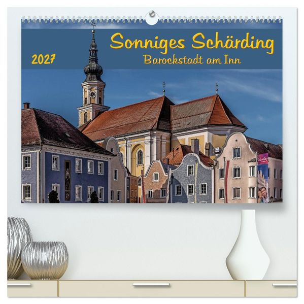 Sonniges Schärding Barockstadt am Inn (hochwertiger Premium Wandkalender 2027 DIN A2 quer) Kunstdruck in Hochglanz