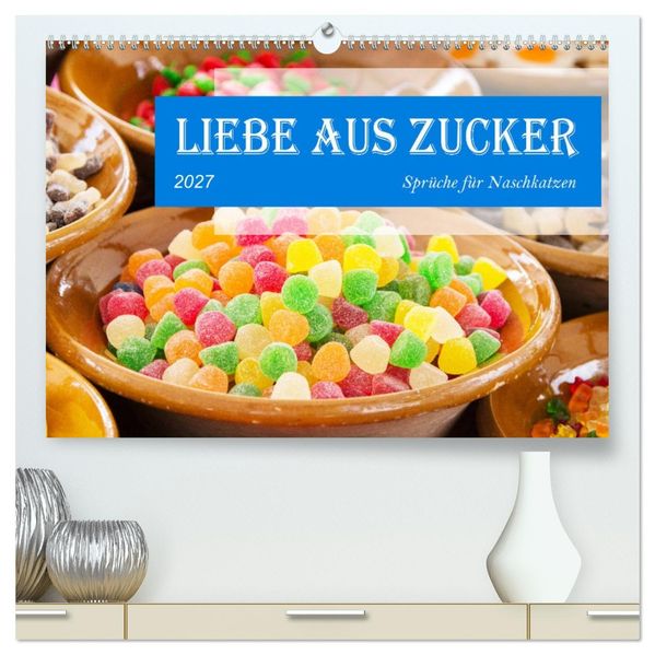 Liebe aus Zucker (hochwertiger Premium Wandkalender 2027 DIN A2 quer) Kunstdruck in Hochglanz