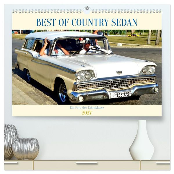 BEST OF COUNTRY SEDAN - Ein Ford der Extraklasse (hochwertiger Premium Wandkalender 2027 DIN A2 quer) Kunstdruck in Hochglanz