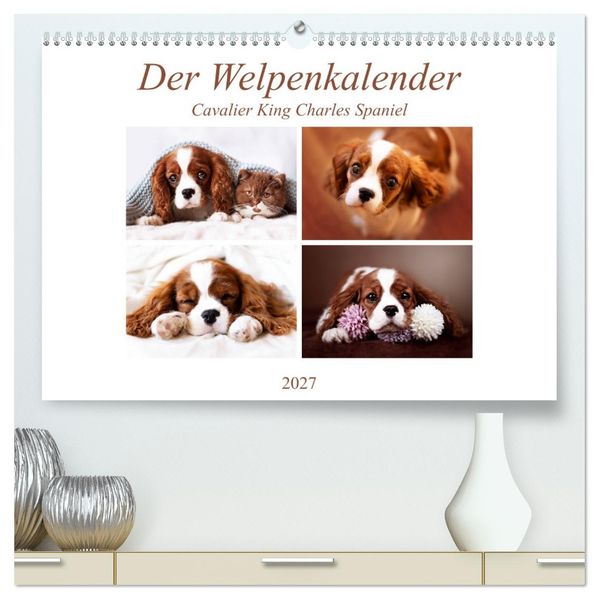 Der Welpenkalender - Cavalier King Charles Spaniel (hochwertiger Premium Wandkalender 2027 DIN A2 quer) Kunstdruck in Hochglanz