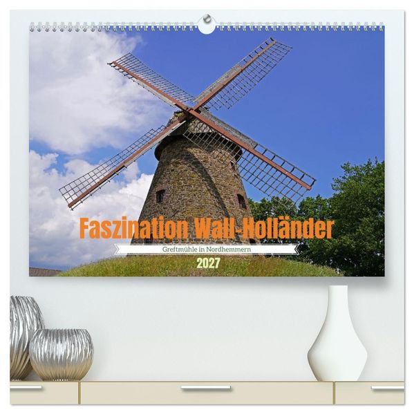 Faszination Wall-Holländer Greftmühle in Nordhemmern (hochwertiger Premium Wandkalender 2027 DIN A2 quer) Kunstdruck in Hochglanz