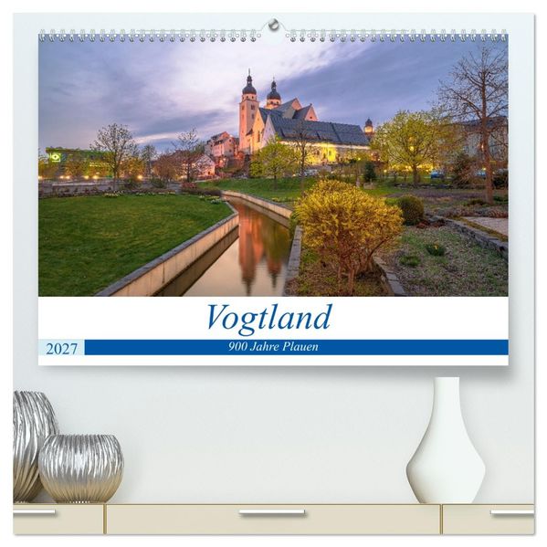 Vogtland - 900 Jahre Plauen (hochwertiger Premium Wandkalender 2027 DIN A2 quer) Kunstdruck in Hochglanz