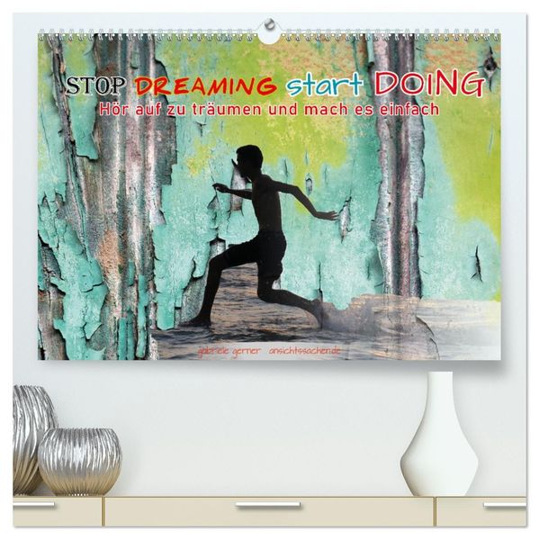 Stop dreaming start doing - Hör auf zu träumen und mach es einfach (hochwertiger Premium Wandkalender 2027 DIN A2 quer) Kunstdruck in Hochglanz