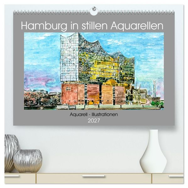 Hamburg in stillen Aquarellen (hochwertiger Premium Wandkalender 2027 DIN A2 quer) Kunstdruck in Hochglanz