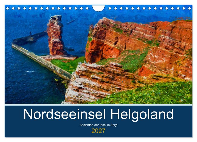 Nordseeinsel Helgoland - Ansichten der Insel in Acryl (Wandkalender 2027 DIN A4 quer) CALVENDO Monatskalender