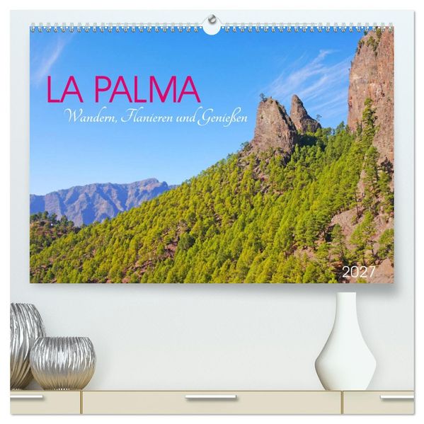 La Palma. Wandern Flanieren und Genießen (hochwertiger Premium Wandkalender 2027 DIN A2 quer) Kunstdruck in Hochglanz