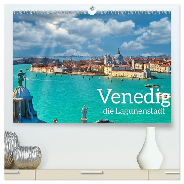 Venedig - Die Lagunenstadt (hochwertiger Premium Wandkalender 2027 DIN A2 quer) Kunstdruck in Hochglanz